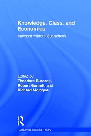 Knowledge, Class, and Economics: Marxism without Guarantees de Theodore Burczak