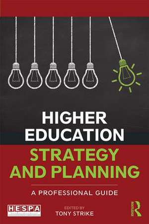 Higher Education Strategy and Planning: A Professional Guide de Tony Strike