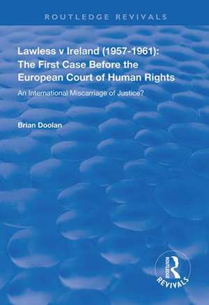 Lawless v Ireland (1957–1961): The First Case Before the European Court of Human Rights: An International Miscarriage of Justice? de Brian Doolan