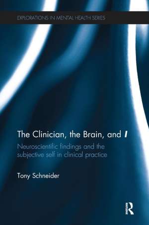 The Clinician, the Brain, and 'I': Neuroscientific findings and the subjective self in clinical practice de Tony Schneider