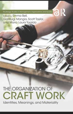 The Organization of Craft Work: Identities, Meanings, and Materiality de Emma Bell