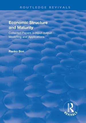 Economic Structure and Maturity: Collected Papers in Input-output Modelling and Applications de Ranko Bon