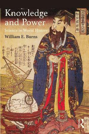 Knowledge and Power: Science in World History de William Burns