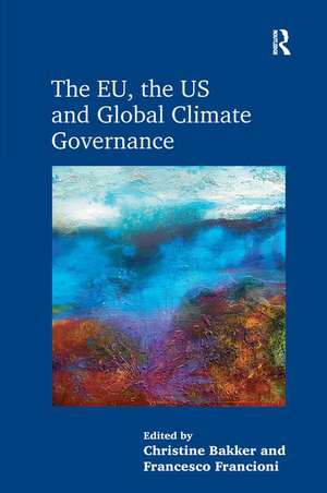 The EU, the US and Global Climate Governance de Christine Bakker