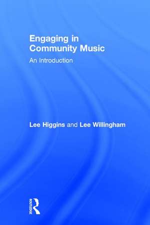 Engaging in Community Music: An Introduction de Lee Higgins