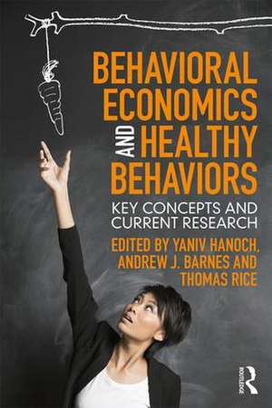 Behavioral Economics and Healthy Behaviors: Key Concepts and Current Research de Yaniv Hanoch