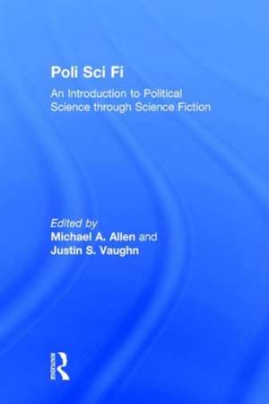 Poli Sci Fi: An Introduction to Political Science through Science Fiction de Michael A. Allen