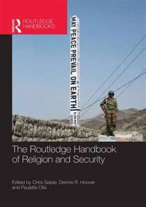 The Routledge Handbook of Religion and Security de Chris Seiple