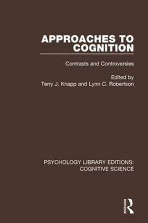 Approaches to Cognition: Contrasts and Controversies de Terry J. Knapp