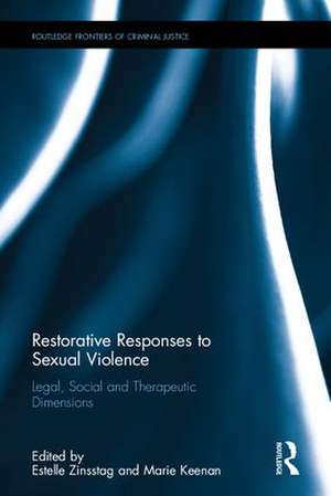 Restorative Responses to Sexual Violence: Legal, Social and Therapeutic Dimensions de Estelle Zinsstag