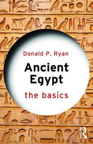 Ancient Egypt: The Basics de Donald P. Ryan