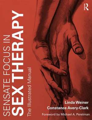 Sensate Focus in Sex Therapy: The Illustrated Manual de Linda Weiner