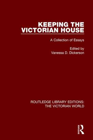 Keeping the Victorian House: A Collection of Essays de Vanessa D. Dickerson