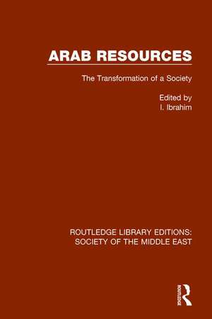 Arab Resources: The Transformation of a Society de I. Ibrahim