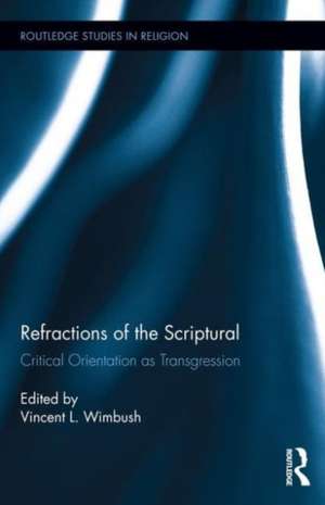 Refractions of the Scriptural: Critical Orientation as Transgression de Vincent L. Wimbush