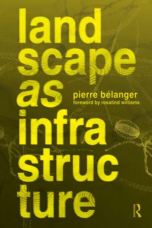Landscape as Infrastructure de Pierre Belanger