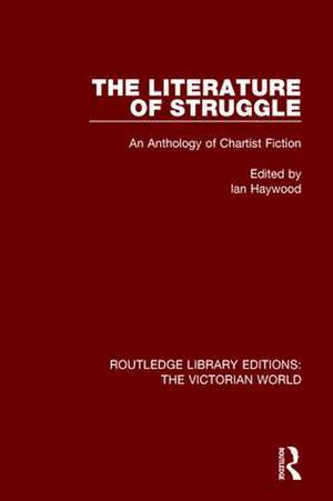 The Literature of Struggle: An Anthology of Chartist Fiction de Ian Haywood