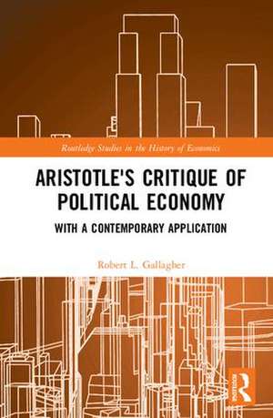 Aristotle's Critique of Political Economy: With a Contemporary Application de Robert L. Gallagher