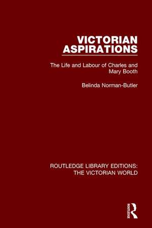 Victorian Aspirations: The Life and Labour of Charles and Mary Booth de Belinda Norman-Butler