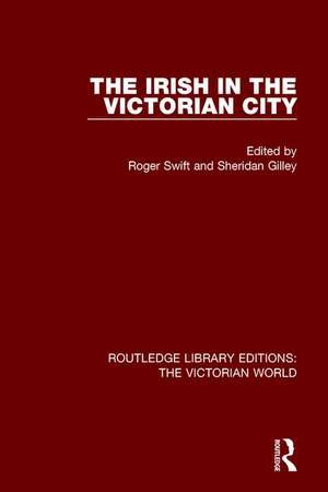 The Irish in the Victorian City de Roger Swift