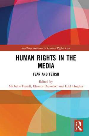 Human Rights in the Media: Fear and Fetish de Michelle Farrell