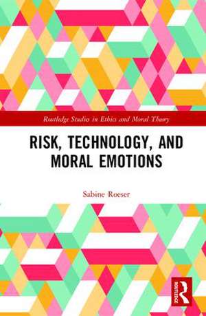 Risk, Technology, and Moral Emotions de Sabine Roeser