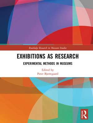 Exhibitions as Research: Experimental Methods in Museums de Peter Bjerregaard