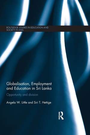 Globalisation, Employment and Education in Sri Lanka: Opportunity and Division de Angela W. Little