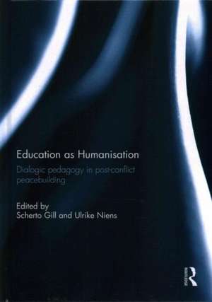 Education as Humanisation: Dialogic pedagogy in post-conflict peacebuilding de Scherto Gill