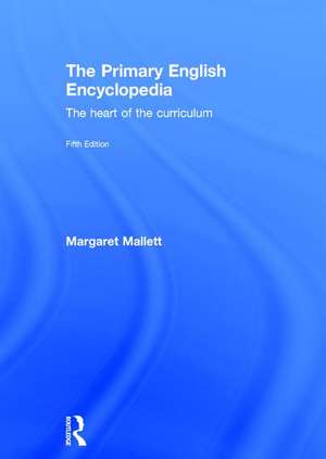 The Primary English Encyclopedia: The heart of the curriculum de Margaret Mallett