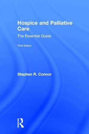 Hospice and Palliative Care: The Essential Guide de Stephen R. Connor