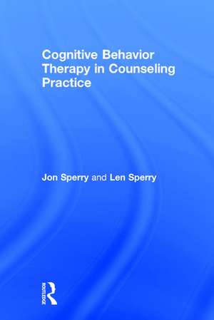 Cognitive Behavior Therapy in Counseling Practice de Jon Sperry