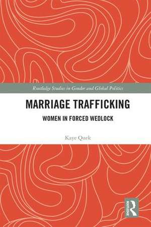 Marriage Trafficking: Women in Forced Wedlock de Kaye Quek