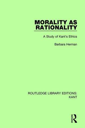 Morality as Rationality: A Study of Kant's Ethics de Barbara Herman