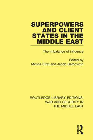 Superpowers and Client States in the Middle East: The Imbalance of Influence de Moshe Efrat