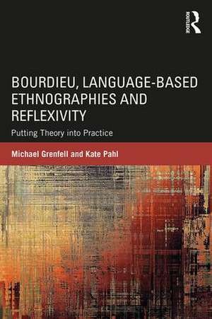 Bourdieu, Language-based Ethnographies and Reflexivity: Putting Theory into Practice de Michael Grenfell