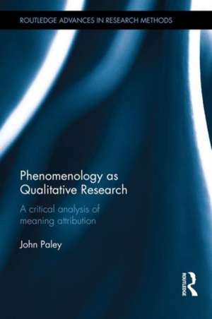 Phenomenology as Qualitative Research: A Critical Analysis of Meaning Attribution de John Paley