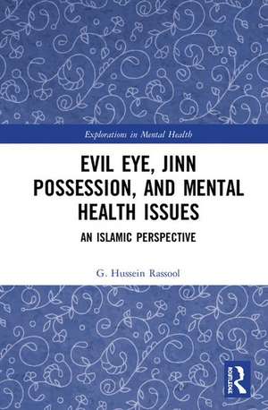 Evil Eye, Jinn Possession, and Mental Health Issues: An Islamic Perspective de G. Hussein Rassool