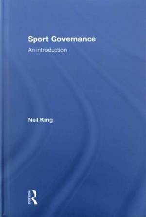 Sport Governance: An introduction de Neil King