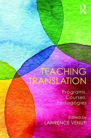 Teaching Translation: Programs, courses, pedagogies de LAWRENCE VENUTI