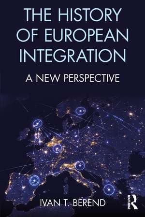 The History of European Integration: A new perspective de Ivan T. Berend