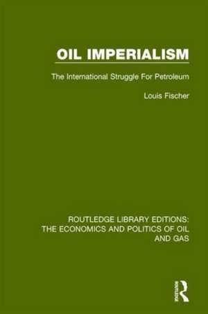 Oil Imperialism: The International Struggle for Petroleum de Louis Fischer