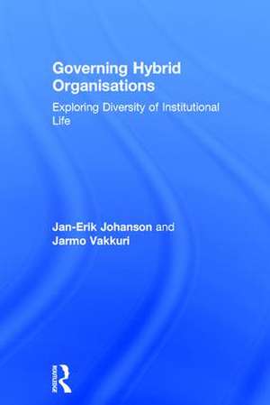 Governing Hybrid Organisations: Exploring Diversity of Institutional Life de Jan-Erik Johanson