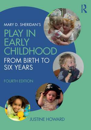 Mary D. Sheridan's Play in Early Childhood: From Birth to Six Years de Justine Howard