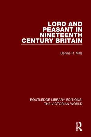 Lord and Peasant in Nineteenth Century Britain de Dennis Mills