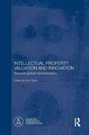 Intellectual Property Valuation and Innovation: Towards global harmonisation de Ruth Taplin