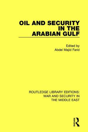 Oil and Security in the Arabian Gulf de Abdel Majid Farid