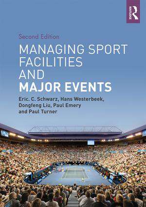 Managing Sport Facilities and Major Events: Second Edition de Eric C. Schwarz