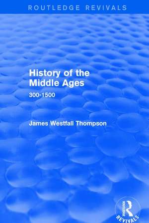 History of the Middle Ages: 300-1500 de James Westfall Thompson