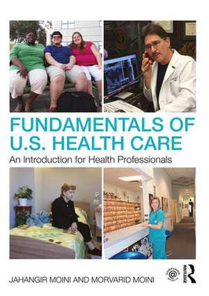 Fundamentals of U.S. Health Care: An Introduction for Health Professionals de Jahangir Moini